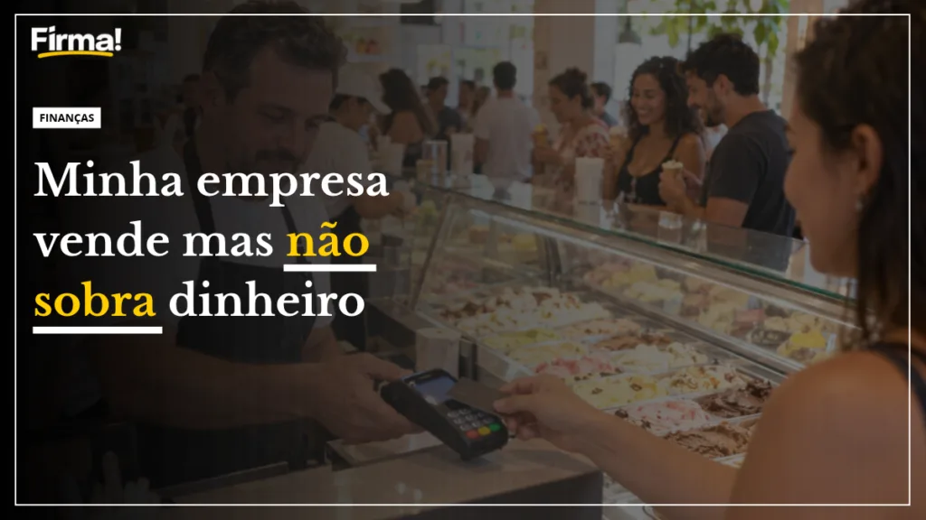 Empresa vende mas não sobra dinheiro